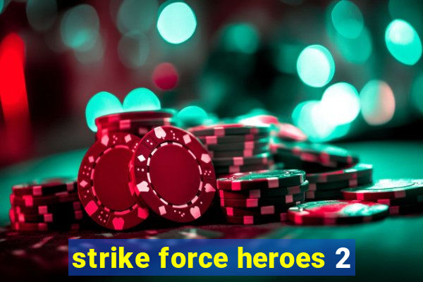 strike force heroes 2